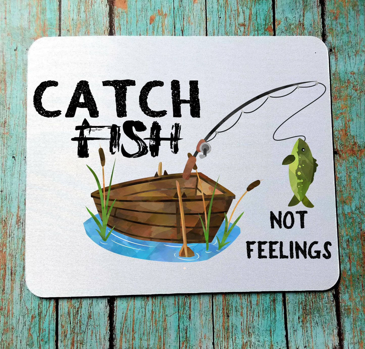 Catch Fish Not Feelings Mouse Pad