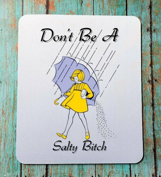 Don't Be  A Salty Bitch Mouse Pad