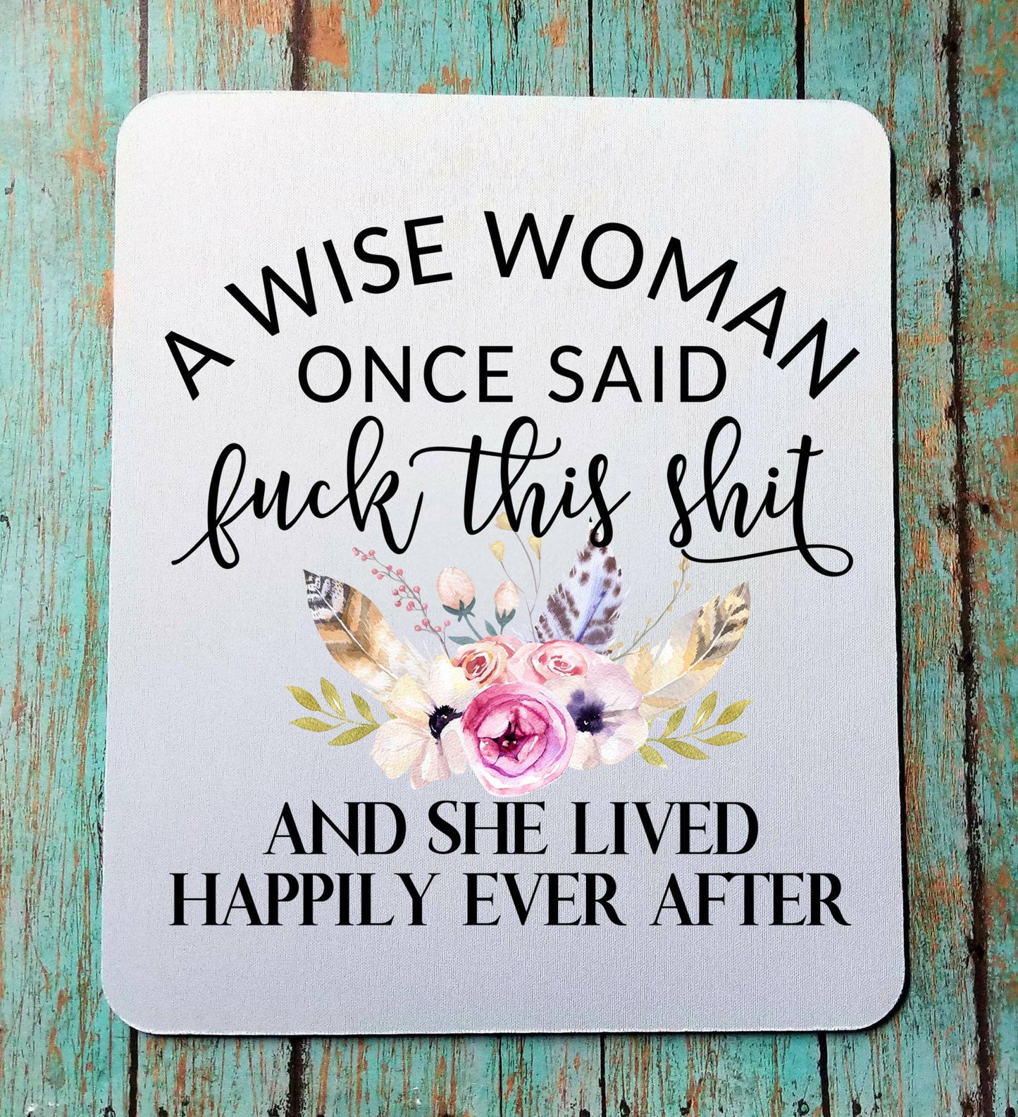 A Wise Woman Once Said Mouse Pad